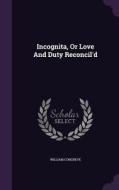 Incognita, Or Love And Duty Reconcil'd di William Congreve edito da Palala Press
