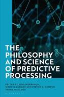 The Philosophy And Science Of Predictive Processing edito da Bloomsbury Publishing PLC