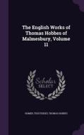 The English Works Of Thomas Hobbes Of Malmesbury, Volume 11 di Homer, Thucydides, Thomas Hobbes edito da Palala Press