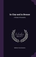 In Clay And In Bronze di Brinsley MacNamara edito da Palala Press