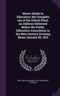 Newer Ideals In Education; The Complete Use Of The School Plant, An Address Delivered Before The Public Education Association In The New Century Drawi edito da Palala Press