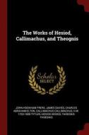 The Works of Hesiod, Callimachus, and Theognis di John Hookham Frere, James Davies, Charles Abraham Elton edito da CHIZINE PUBN