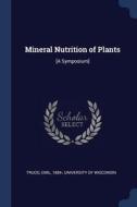 Mineral Nutrition of Plants: [a Symposium] di Emil Truog edito da CHIZINE PUBN
