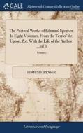 The Poetical Works Of Edmund Spenser. In Eight Volumes. From The Text Of Mr. Upton, &c. With The Life Of The Author. ... Of 8; Volume 1 di Edmund Spenser edito da Gale Ecco, Print Editions