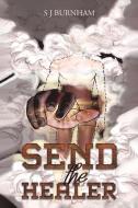 Send The Healer di S J Burnham edito da Austin Macauley Publishers