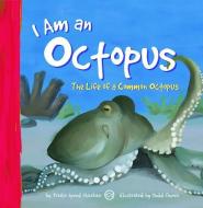 I Am an Octopus: The Life of a Common Octopus di Trisha Sue Speed Shaskan edito da PICTURE WINDOW BOOKS