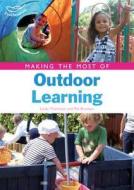 Making the Most of Outdoor Learning di Linda Thornton, Pat Brunton edito da Bloomsbury Publishing PLC
