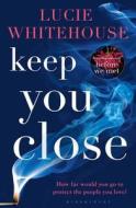 Keep You Close di WHITEHOUSE LUCIE edito da Bloomsbury Hardbacks