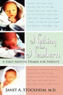 Nothing But Newborn: A First-Month Primer for Parents di Janet A. Stockheim MD edito da Booksurge Publishing