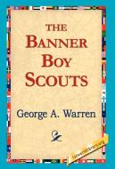 The Banner Boy Scouts di George A. Warren George a., Warren George a. edito da 1st World Library - Literary Society