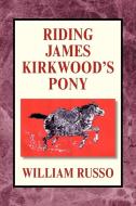 Riding James Kirkwood's Pony di William Russo edito da Xlibris