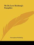 We Do Love Krishnaji - Pamphlet edito da Kessinger Publishing