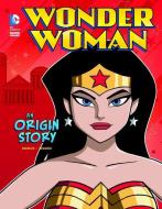 Wonder Woman: An Origin Story di John Sazaklis edito da STONE ARCH BOOKS