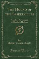The Hound Of The Baskervilles di A Conan Doyle edito da Forgotten Books