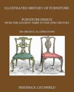 Illustrated History of Furniture: Furniture Design from the Ancient Times to the 19th Century: 256 Original Illustrations di Frederick Litchfield edito da Createspace