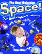 The Real Scientist: Space-Our Solar System and Beyond di Peter Riley edito da Hachette Children's Group