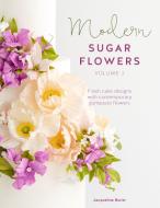 Modern Sugar Flowers Volume 2: Fresh Cake Designs with Contemporary Gumpaste Flowers di Jacqueline Butler edito da SEWANDSO