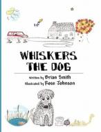 Whiskers the Dog di Brian Smith edito da America Star Books