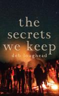 The Secrets We Keep di Deb Loughead edito da DUNDURN PR LTD