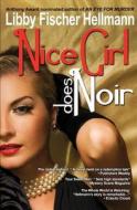 Nice Girl Does Noir: A Collection of Short Stories di Libby Fischer Hellmann edito da Createspace