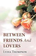 Between Friends And Lovers di Lydia Thompson edito da America Star Books