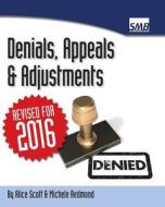 Denials, Appeals & Adjustments: A Step by Step Guide to Handling Denied Medical Claims di Alice Scott, Michele Redmond edito da Createspace