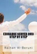 Exchange Server 2013 Step by Step di Raihan Al-Beruni edito da Createspace