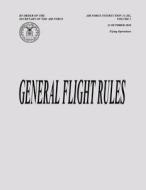 General Flight Rules (Air Force Instruction 11-202, Volume 3) di Department of the Air Force edito da Createspace