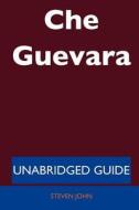 Che Guevara - Unabridged Guide di Steven John edito da Tebbo