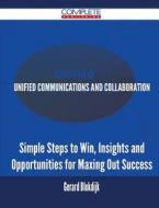 Unified Communications And Collaboration - Simple Steps To Win, Insights And Opportunities For Maxing Out Success di Gerard Blokdijk edito da Complete Publishing