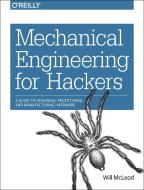 Mechanical Engineering for Hackers di Will McLeod edito da O'Reilly Media, Inc, USA