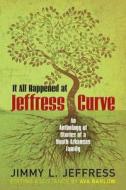 It All Happened at Jeffress Curve: An Anthology of Stories of a South Arkansas Family di MR Jimmy L. Jeffress edito da Createspace