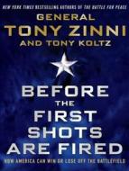 Before the First Shots Are Fired: How America Can Win or Lose Off the Battlefield di Tony Koltz, Tony Zinni edito da Tantor Audio