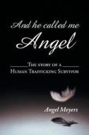 And he called me Angel di Angel Meyers edito da AuthorHouse