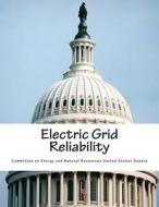 Electric Grid Reliability di Committee on Energy and Natural Resource edito da Createspace