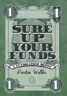Sure Up Your Funds di Preston S. Walker edito da Xlibris