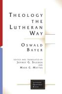 Theology the Lutheran Way di Oswald Bayer edito da Fortress Press,U.S.