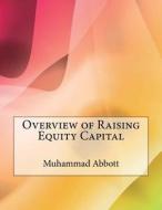 Overview of Raising Equity Capital di Muhammad E. Abbott edito da Createspace