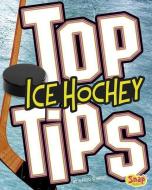 Top Ice Hockey Tips di Heather E. Schwartz edito da CAPSTONE PR