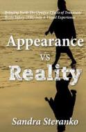 Appearance vs. Reality: Bringing Forth the Opaque Effects of Traumatic Brain Injury (Tbi) Into a Visual Experience di Sandra Steranko edito da Createspace