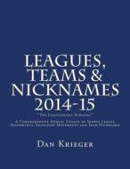 Leagues, Teams & Nicknames 2014-15: The Leagueology Almanac di Dan Krieger edito da Createspace