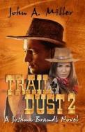 Trail Dust 2 {A Joshua Brandt Novel} di John a. Miller edito da Createspace