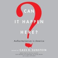 Can It Happen Here?: Authoritarianism in America di Cass R. Sunstein edito da It Books