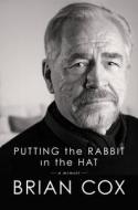 Putting the Rabbit in the Hat di Brian Cox edito da GRAND CENTRAL PUBL