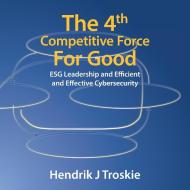 The 4Th Competitive Force for Good di Hendrik J Troskie edito da Partridge Publishing Singapore