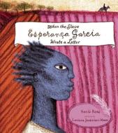 When the Slave Esperanaa Garcia Wrote a Letter di Sonia Rosa edito da GROUNDWOOD BOOKS