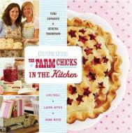 The Farm Chicks in the Kitchen: Live Well, Laugh Often, Cook Much di Teri Edwards, Serena Thompson edito da Hearst Books