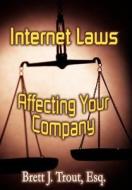 Internet Laws Affecting Your Company di Brett J. Trout edito da Virtualbookworm.com Publishing