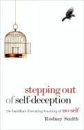 Stepping Out of Self-Deception: The Buddha's Liberating Teaching of No-Self di Rodney Smith edito da SHAMBHALA
