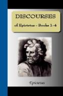 Discourses Of Epictetus - Books 1-4 di Epictetus edito da Nuvision Publications